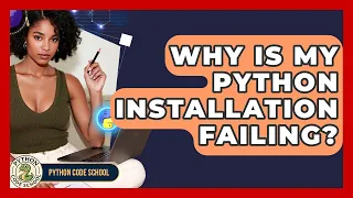 Why Is My Python Installation Failing - Python Code School