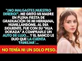 ‘NO MALGASTES NUESTRO DINERO’,  Me Gritó Mi Madre En La Graduación De Mi Hermana. No Sabía Para Qué