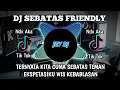Download Lagu DJ SEBATAS FRIENDLY REMIX | FULL BASS TERBARU VIRAL TIK TOK