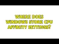 Where does Windows store CPU affinity settings 2 Solutions