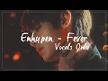 [Vocals Only] ENHYPEN (엔하이픈) 'FEVER'