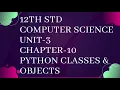 Class 12 Computer Science Unit-3 Chapter-10 Python Classes and Objects