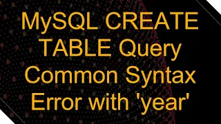 MySQL CREATE TABLE Query Common Syntax Error with year