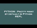 PYTHON Pretty print by default in Python REPL