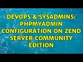 DevOps SysAdmins phpmyadmin configuration on zend server community edition 3 Solutions