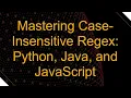 Mastering Case-Insensitive Regex Python Java and JavaScript