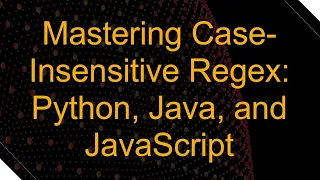 Mastering Case-Insensitive Regex Python Java and JavaScript