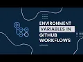GitHub Actions - Environment Variables