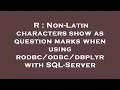 R Non-Latin characters show as question marks when using dbplyr with SQL-Server