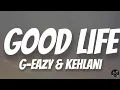 Download Lagu Good Life - G-Eazy \u0026 Kehlani (Lyrics Video)