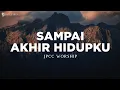 Sampai Akhir Hidupku - JPCC Worship (Lirik) Lagu Rohani
