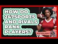 How Do 247Sports And Rivals Rank Players