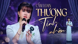 Thương Tình Nhân - Cẩm Loan | Nhắc đến tên anh em cảm thấy buồn... MV Official