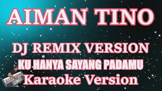 Download DJ REMIX Aiman Tino - Ku Hanya Sayang Padamu (Karaoke) DJ MP3