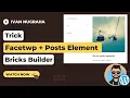 Bricks Builder for Wordpress Facetwp and Posts Elements