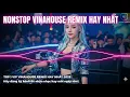 Tuyển Top 1 Vinahouse Remix Hay Mới Nhất | Nonstop DJ Remix Vinahouse Bay Phòng Cực Mạnh Mới Nhất..