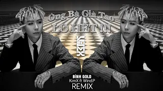 Download ÔNG BÀ GIÀ TAO LO HẾT | BÌNH GOLD | KIMX \u0026 WIND.P REMIX MP3