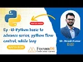 EP-18 Python basic to advance series python flow control while loop Mr Dinesh Kumar