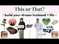 This or That Build Your Dream Husband From Meeting Him to Your Dream Family