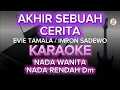 Lagu AKHIR SEBUAH CERITA - KARAOKE -NADA WANITA -NADA CEWEK - NADA RENDAH - AHIR SEBUAH CERITA