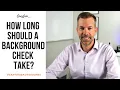 How Long Does an Employment Background Check Take