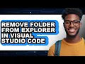 How to Remove Folder from Explorer in Visual Studio Code updated