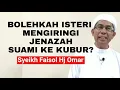 Bolehkah isteri mengiringi jenazah suami ke kubur ? - Syeikh Faisol Hj Omar