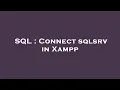SQL Connect sqlsrv in Xampp