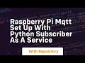 Raspberry pi mqtt set up with python subscriber as a service