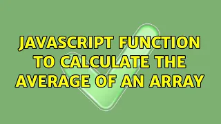 JavaScript function to calculate the average of an array 4 Solutions
