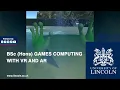 Create Immersive Worlds BSc Games Computing with VR AR University of Lincoln