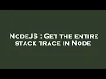NodeJS Get the entire stack trace in Node