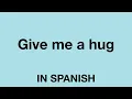 How To Say Give me a hug In Spanish