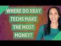 Where do Xray techs make the most money