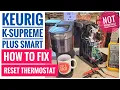 HOW TO FIX Keurig K-Supreme Plus Smart Coffee Maker Not Working RESET THERMOSTAT