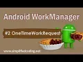 Android WorkManager Tutorial - Using OneTimeWorkRequest