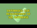 Databases Size Requirement of SQL Database 3 Solutions