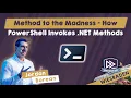 Method to the Madness - How PowerShell Invokes NET Methods