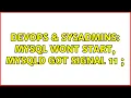 DevOps SysAdmins MySQL wont start mysqld got signal 11 2 Solutions