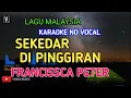 Download Lagu KARAOKE SEKEDAR DI PINGGIRAN - FRANCISSCA PETER | NADA CEWEK STANDAR