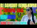KERINDUAN ‼️ DANGDUT REMIX KOPLO TERPOPULER ‼️ TRENDING FYP ‼️ VIRAL TIKTOK TERBARU 
