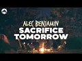 Alec Benjamin - Sacrifice Tomorrow | Lyrics