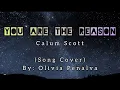 Download Lagu You Are The Reason - Calum Scott || Olivia Penalva Cover (Lyrics)