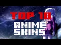 TOP 10 Minecraft Skins Anime