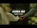 Lagu Khuda bhi ❤️‍🩹 || Slowed + reverb 🎧 || Mohit Chauhan ||