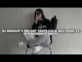 Download Lagu DJ MASHUP X MELODY TANTE CULIK AKU DONG V2 BY SODIK FVNKY FT NESS FX VIRAL TIKTOK MENGKANEE!!