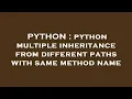PYTHON python multiple inheritance from different paths with same method name