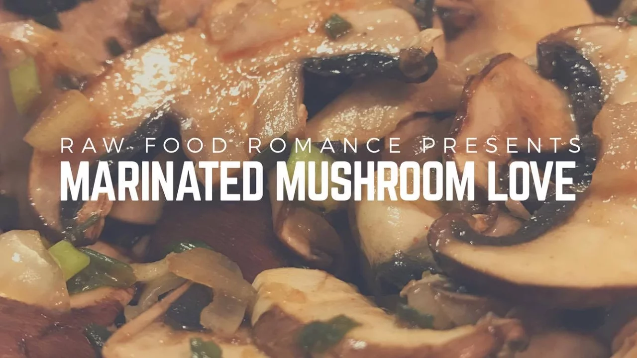 SATISFYING MARINATED MUSHROOM LOVE    MINI RECIPE VIDEO    RAW FOOD ROMANCE