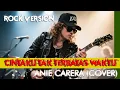Download Lagu CINTAKU TAK TERBATAS WAKTU - ANIE CARERA (COVER ROCK VERSION)