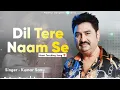 Dil Tere Naam Se - Kumar Sanu | Kavita Krishnamurthy | Romantic Song| Kumar Sanu Hits Songs